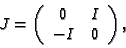 \begin{displaymath}{\Cal J}=\left(\begin{array}{cc}0 &I\\ -I &0\end{array}\right),\end{displaymath}